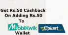 Flipkart App Offer :  [ Add Rs.50 & Get Rs.50 Mobikwik Cashback ]